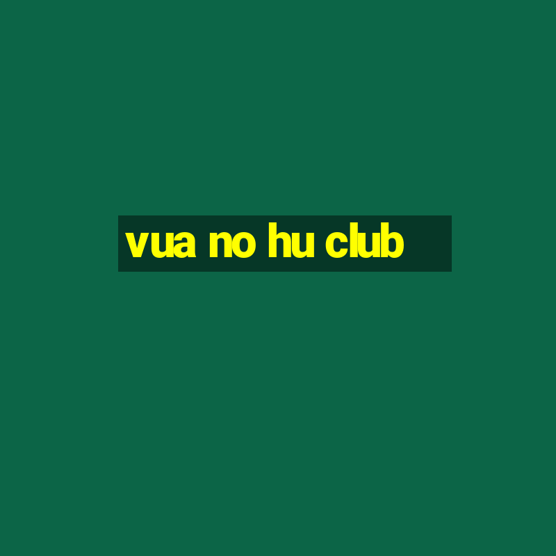 vua no hu club