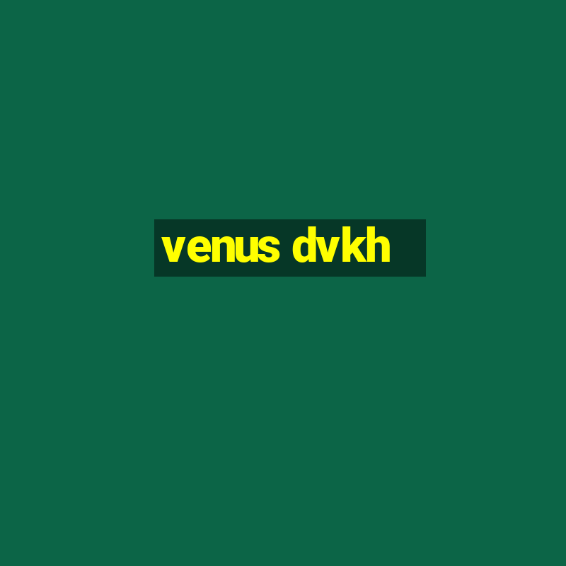 venus dvkh