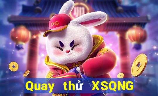 Quay thử XSQNG Thứ 3