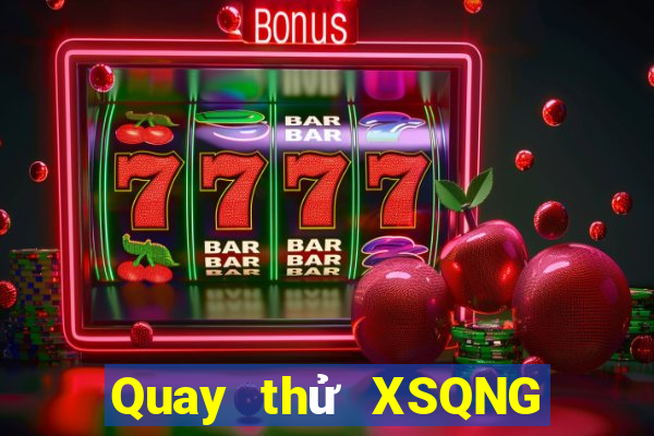 Quay thử XSQNG Thứ 3