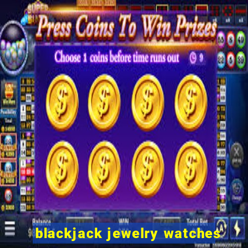 blackjack jewelry watches