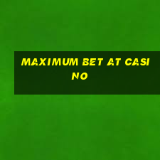 maximum bet at casino