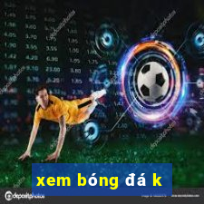 xem bóng đá k