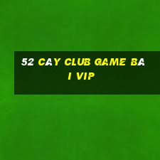 52 Cây Club Game Bài Vip