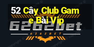 52 Cây Club Game Bài Vip