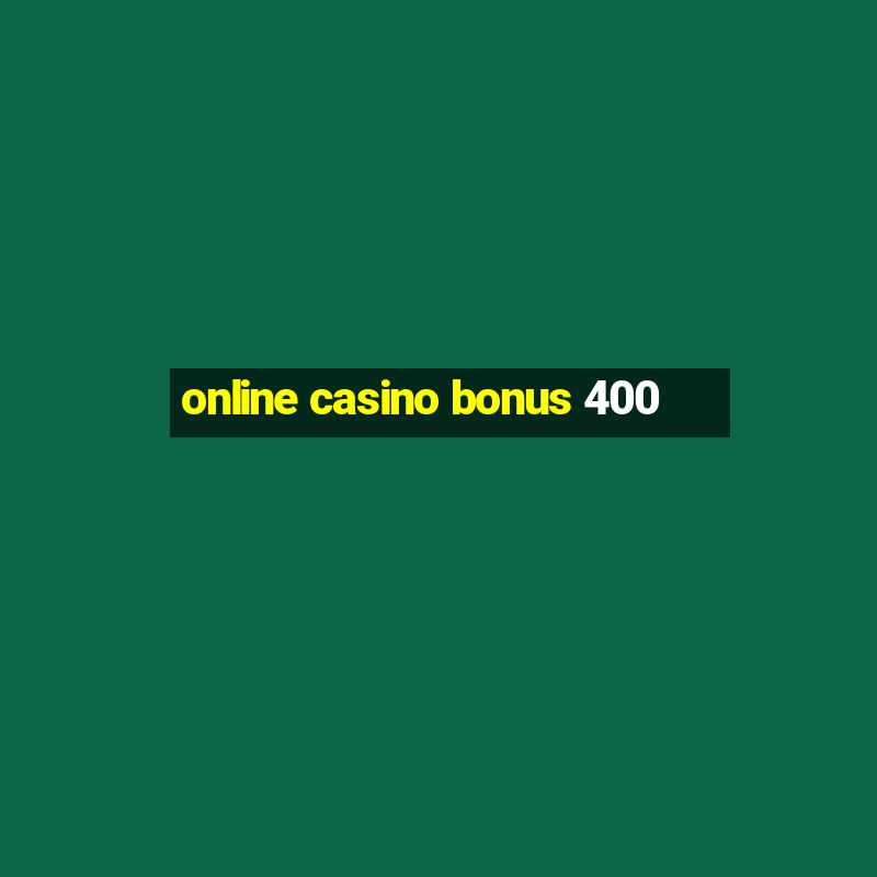 online casino bonus 400