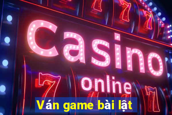 Ván game bài lật