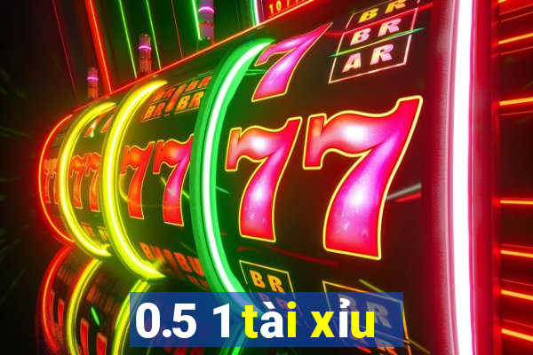 0.5 1 tài xỉu