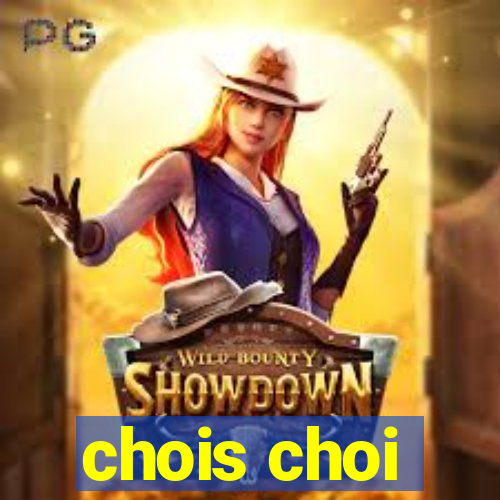 chois choi