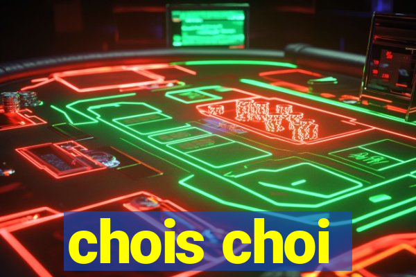 chois choi