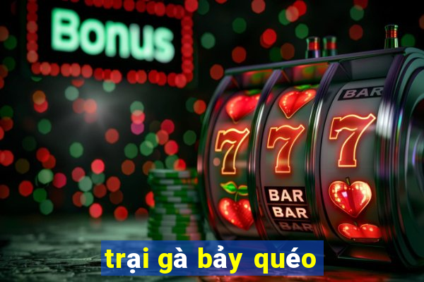 trại gà bảy quéo