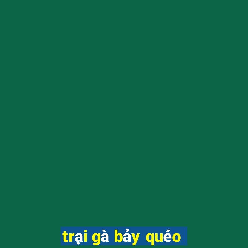 trại gà bảy quéo