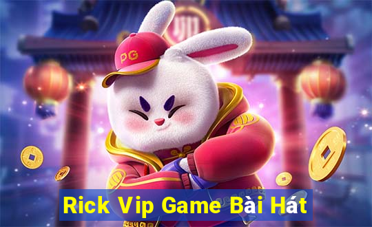 Rick Vip Game Bài Hát