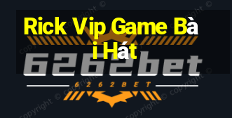 Rick Vip Game Bài Hát