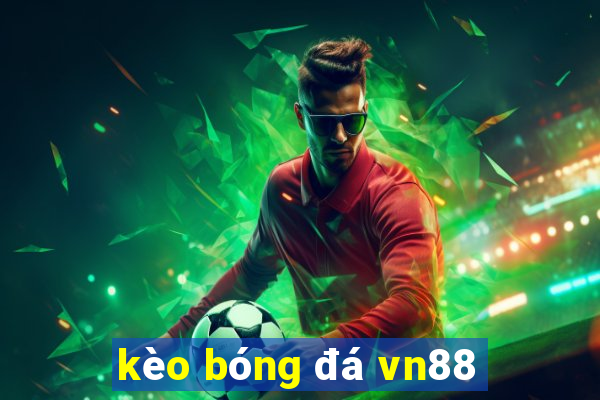 kèo bóng đá vn88