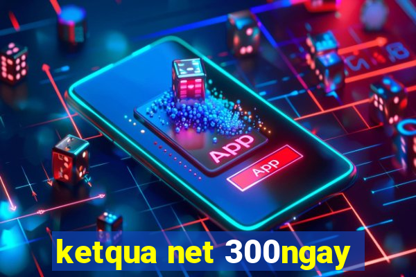 ketqua net 300ngay