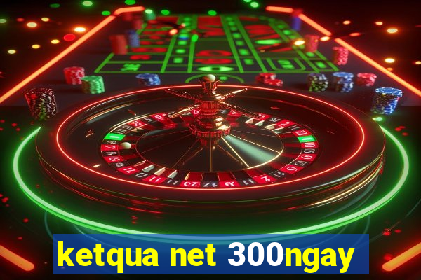 ketqua net 300ngay