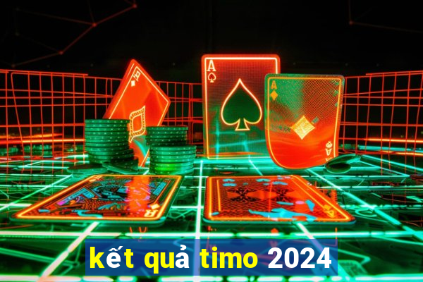 kết quả timo 2024