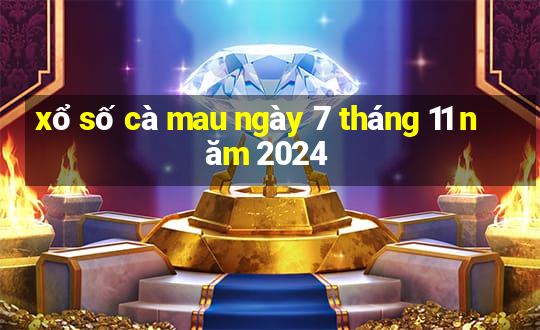 xổ số cà mau ngày 7 tháng 11 năm 2024