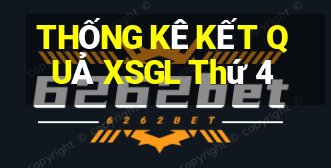 THỐNG KÊ KẾT QUẢ XSGL Thứ 4