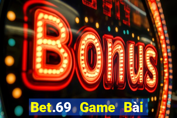 Bet.69 Game Bài Slot Đổi Thưởng