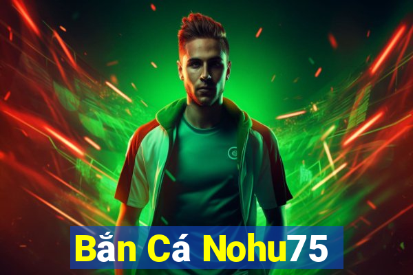 Bắn Cá Nohu75