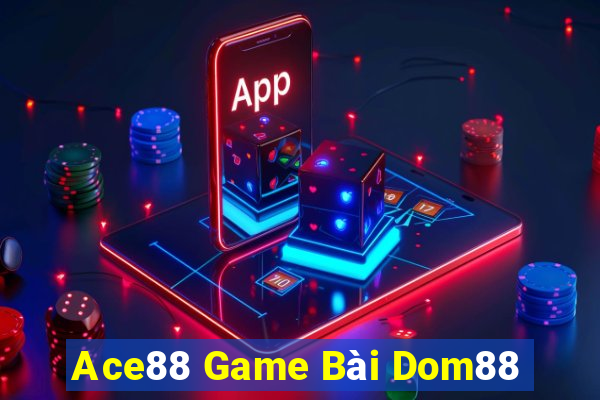 Ace88 Game Bài Dom88