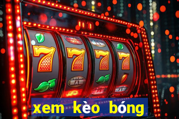 xem kèo bóng đá trực tiếp