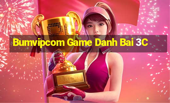 Bumvipcom Game Danh Bai 3C