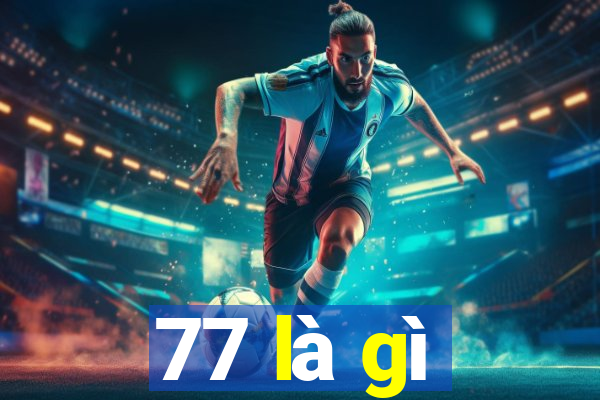 77 là gì