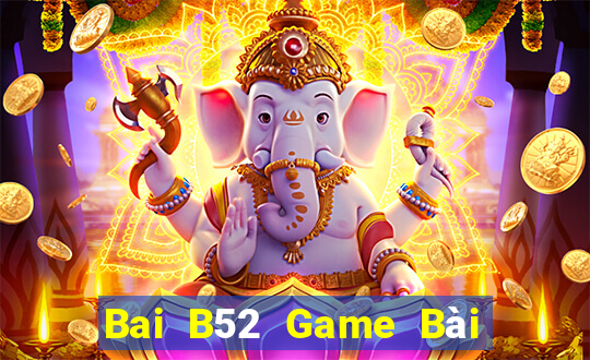 Bai B52 Game Bài B52 Đổi Thưởng