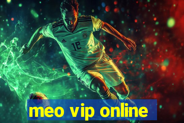 meo vip online