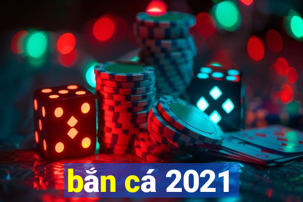 bắn cá 2021