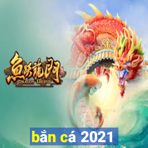 bắn cá 2021