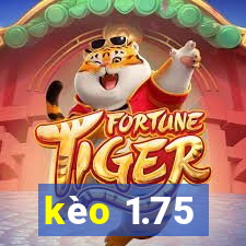 kèo 1.75