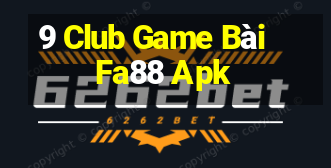 9 Club Game Bài Fa88 Apk