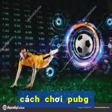 cách chơi pubg mobile 3 ngón