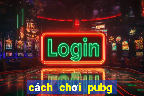 cách chơi pubg mobile 3 ngón