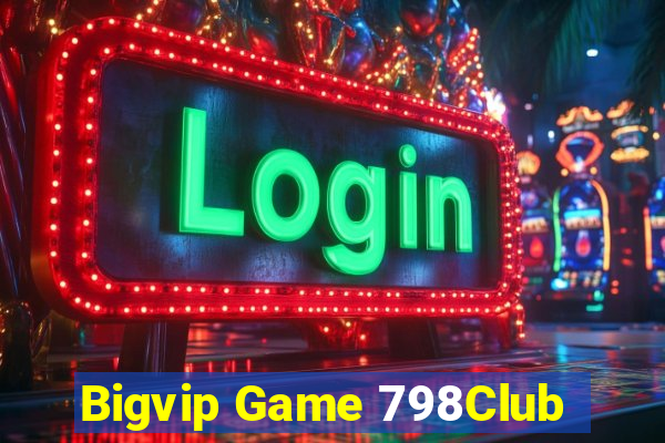 Bigvip Game 798Club