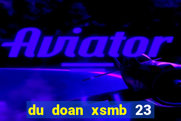 du doan xsmb 23 10 2021