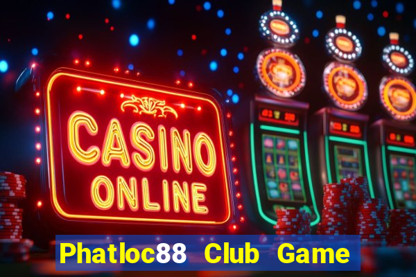 Phatloc88 Club Game Bài 69 Doi Thuong