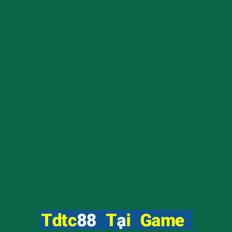 Tdtc88 Tại Game Bài Đổi The