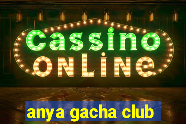 anya gacha club