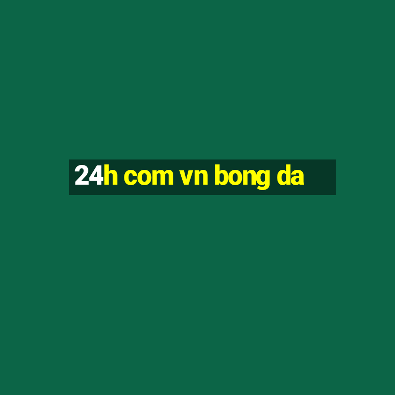 24h com vn bong da