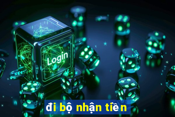 đi bộ nhận tiền