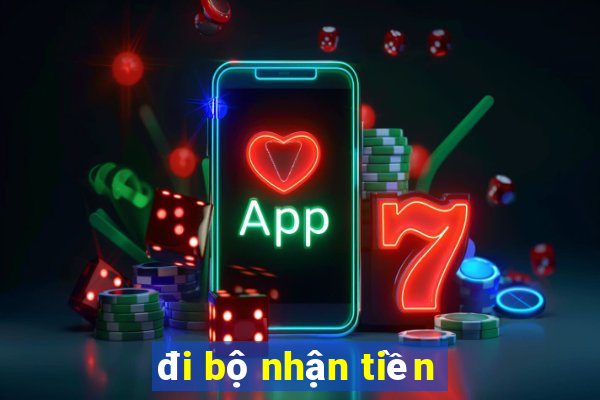 đi bộ nhận tiền