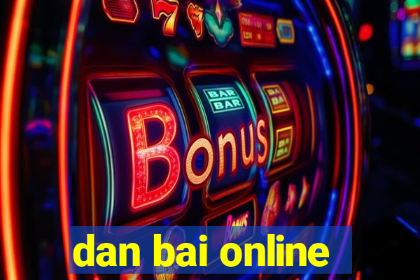 dan bai online