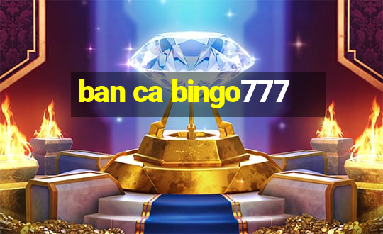 ban ca bingo777