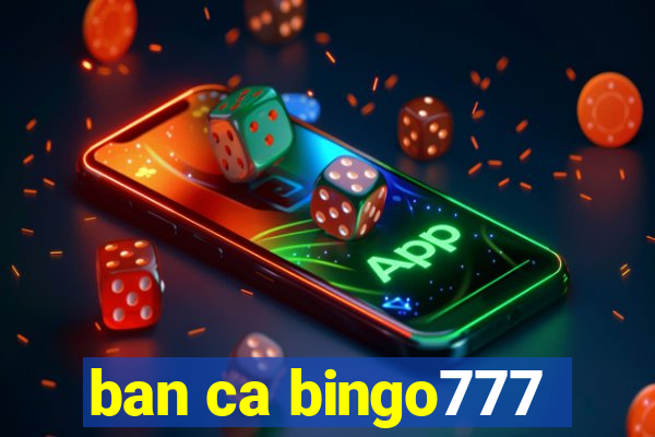 ban ca bingo777