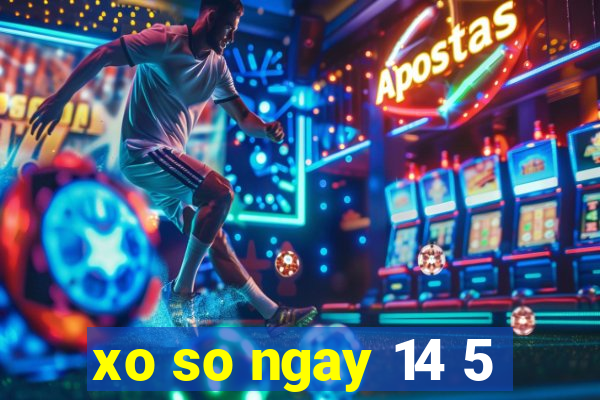 xo so ngay 14 5